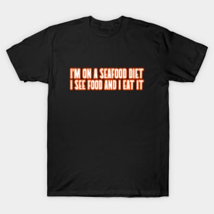 I'm On A Seafood Diet I See Food And I Eat It Cooking Food Funny Quote T-Shirt